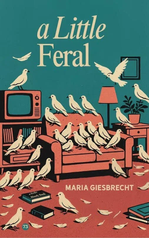 Excerpt from A Little Feral by Maria Giesbrecht