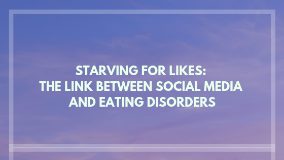 Starving for Likes: The Link Between Social Media and Eating Disorders ...