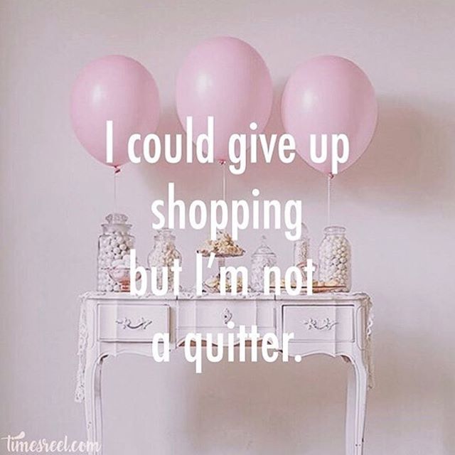 #notaquitter #lovetoshop #shoppingismycardio #shopaholic #barrandbarr