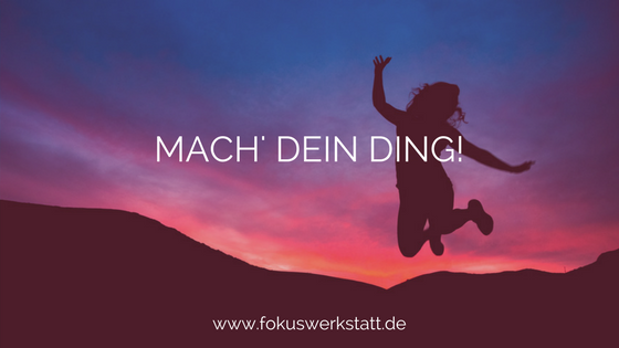 Mach dein Ding! - Dafür ist es nie zu spät!