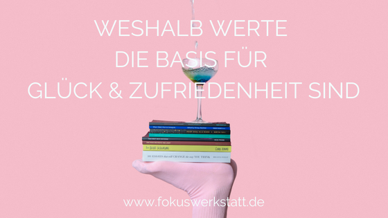 Werte sind die Basis für dein Glück und deine Zufriedenheit