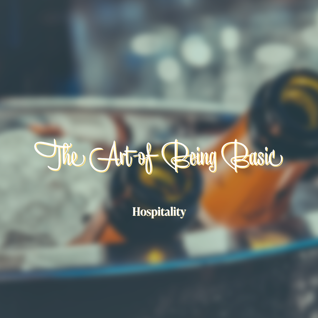 Hospitality | The Art of Being Basic pt. 2