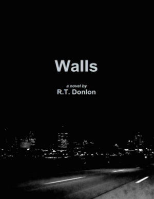 Shameless Plug: Walls by R.T. Donlon is available on Amazon and Barnes & Noble in electronic and paperback versions!