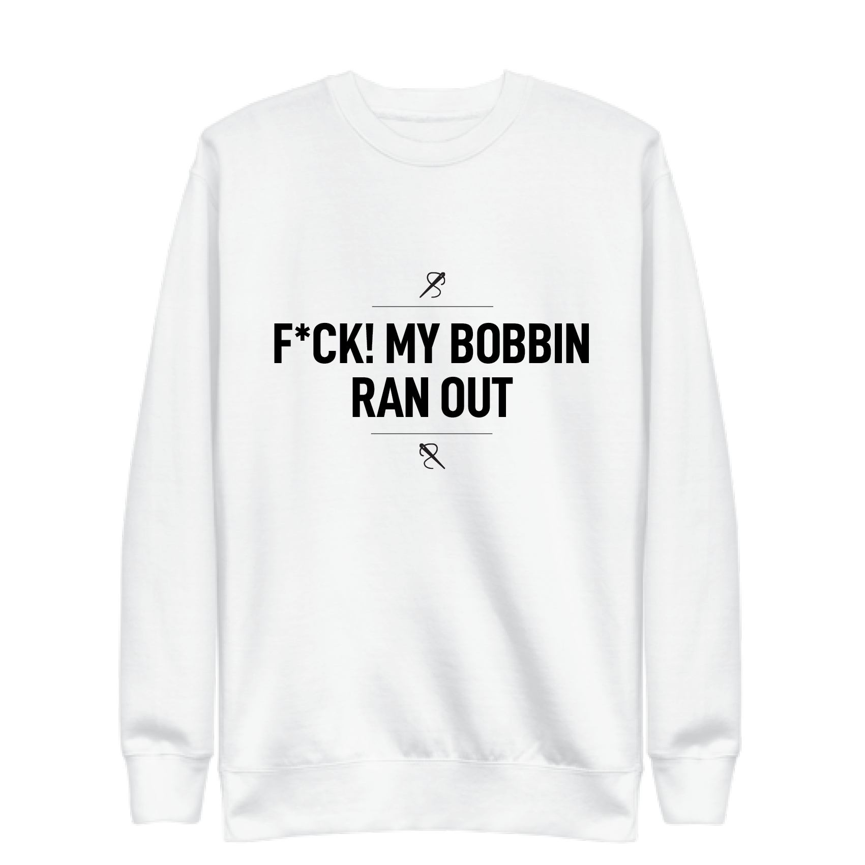 f*ck my bobbin ran out - Unisex Sweatshirt (white)