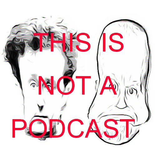 021 - 'This Is Not A Podcast'