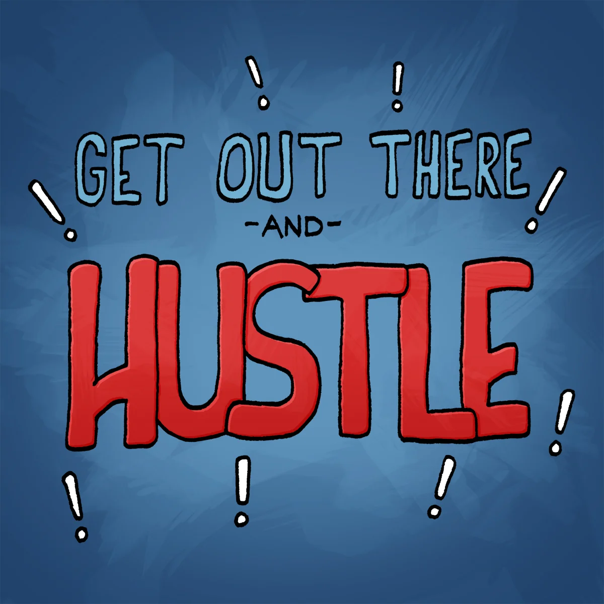 Get out there and hustle.jpg