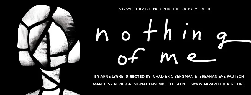 Our Partner's Work: Akvavit Theatre Presents the U.S. Premiere of NOTHING OF ME