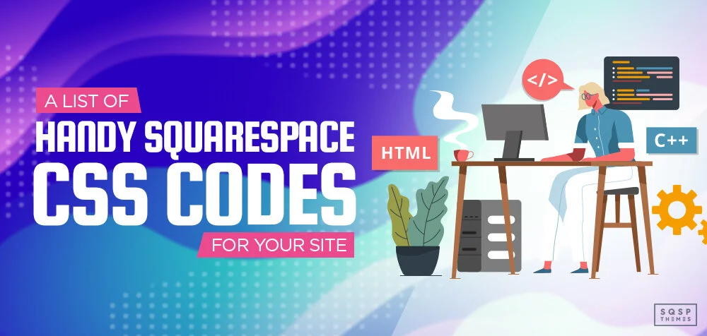 Our Favorite Squarespace CSS Codes for Your Site - SQSPThemes