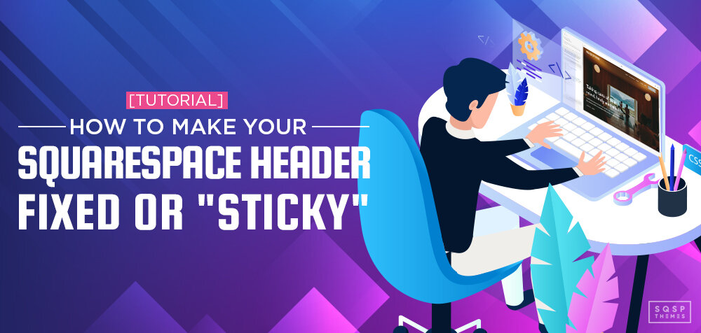 [Tutorial] How to Make Your Squarespace Header Fixed or 