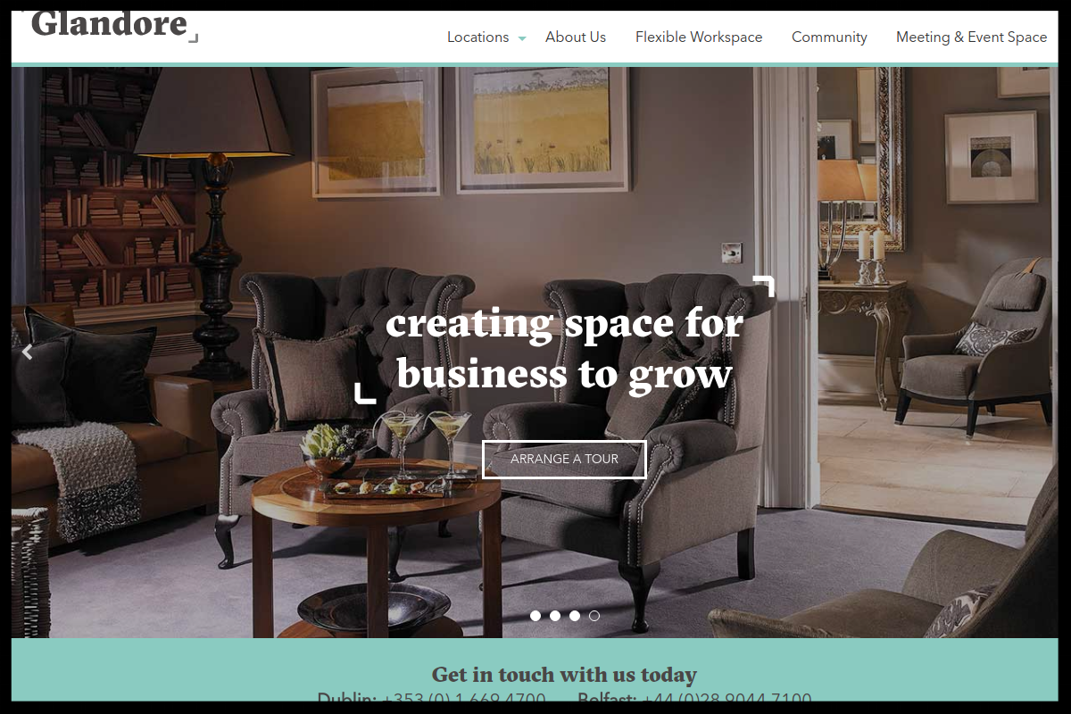 GLANDORE, D2 FAMILY OWNED AND MANAGED, OFFERING FULLY-FITTED, FLEXIBLE OFFICES, COWORKING SPACE, MEETING & EVENT SPACE AND AN EXCLUSIVE MEMBERS NETWOR, DUBLIN AND BELFAST. TYPE: SERVICED OFFICE WITH COWORKING QUICK CONTACT: +44 (0)28 9044 7100 iN fo@glandore.ie