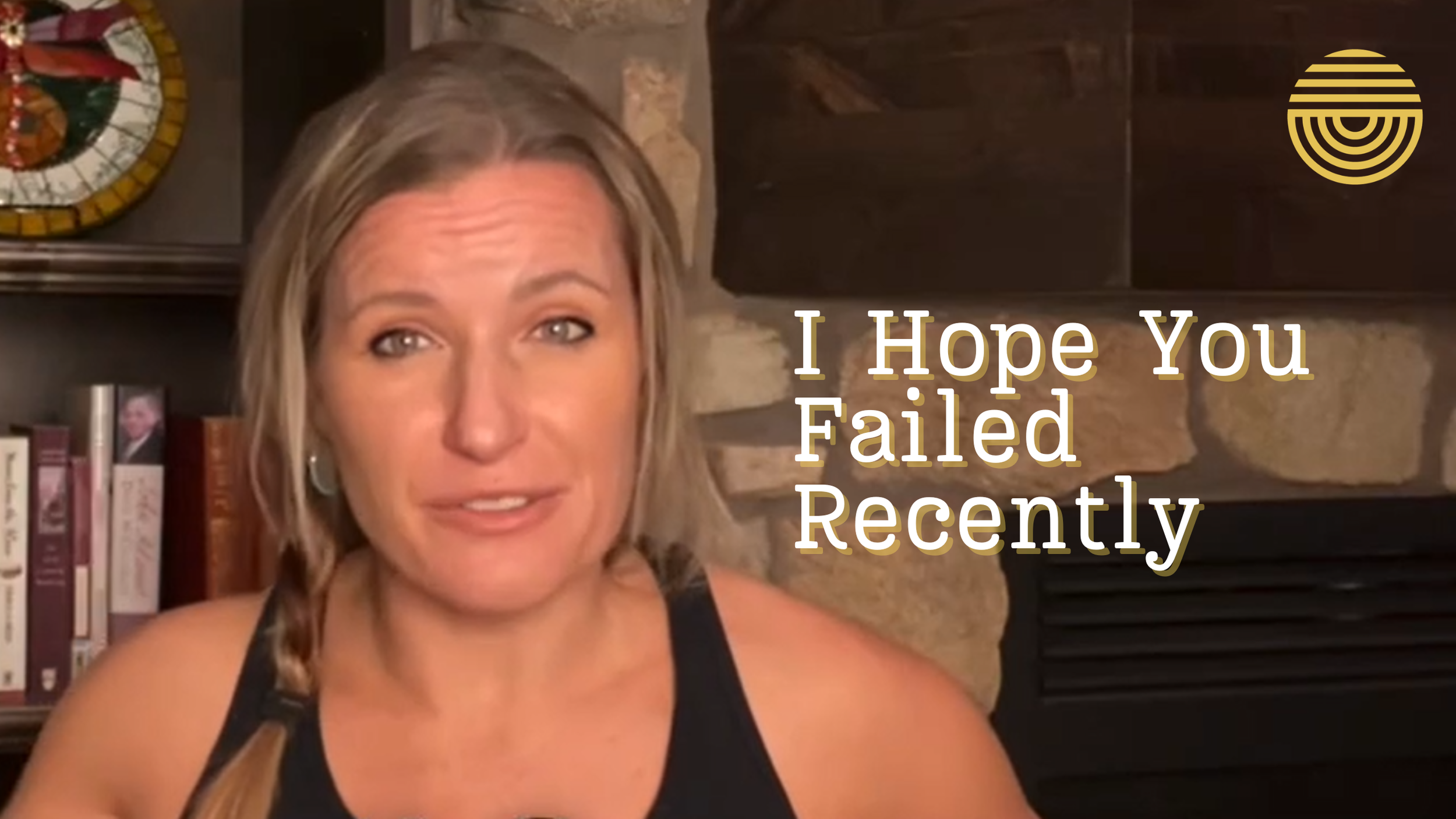 I Hope You Failed Recently