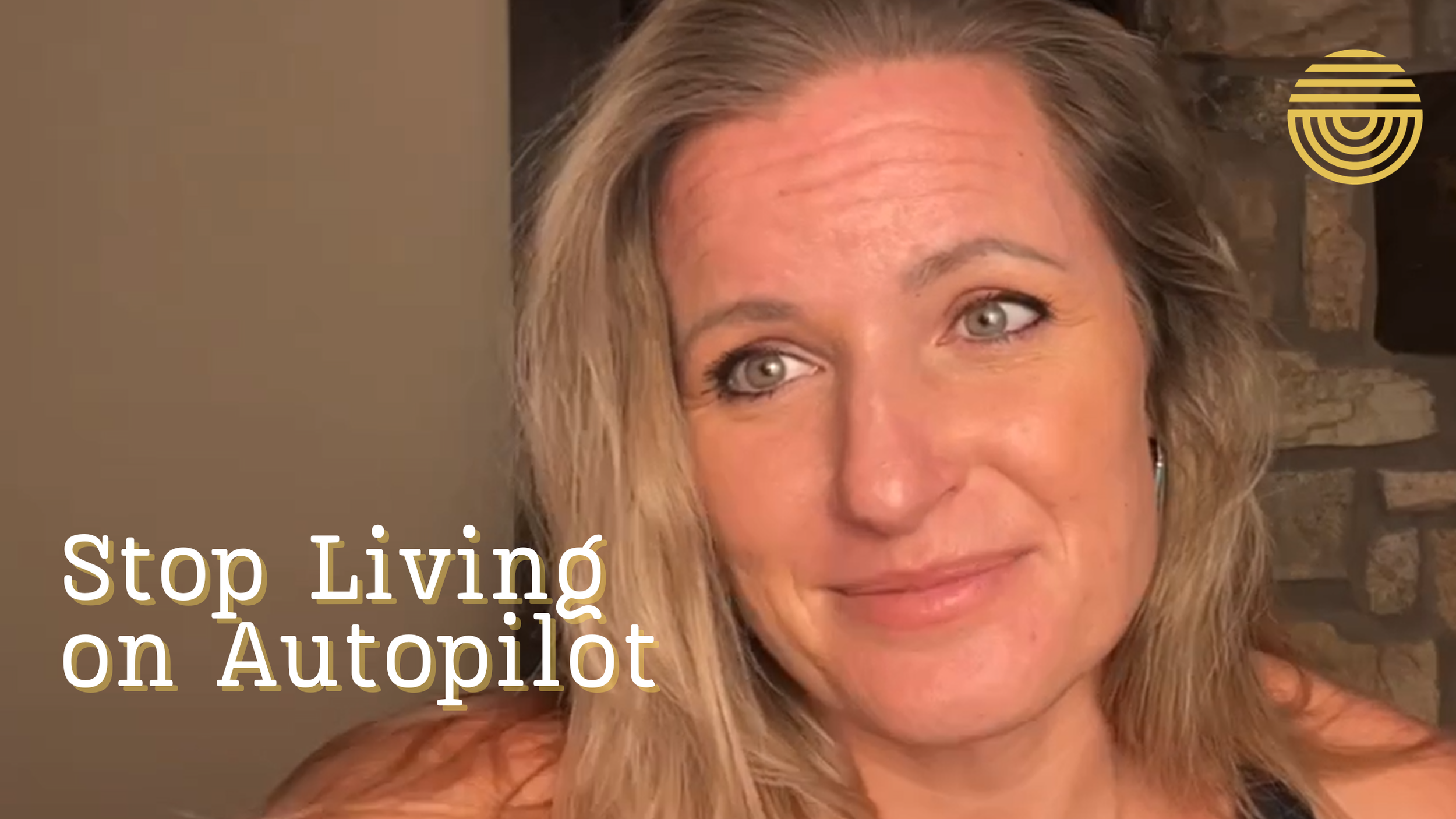 Stop Living on Autopilot