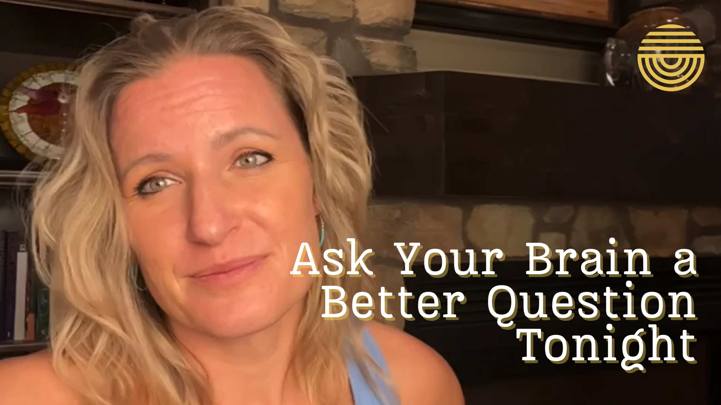 Ask Your Brain a Better Question Tonight