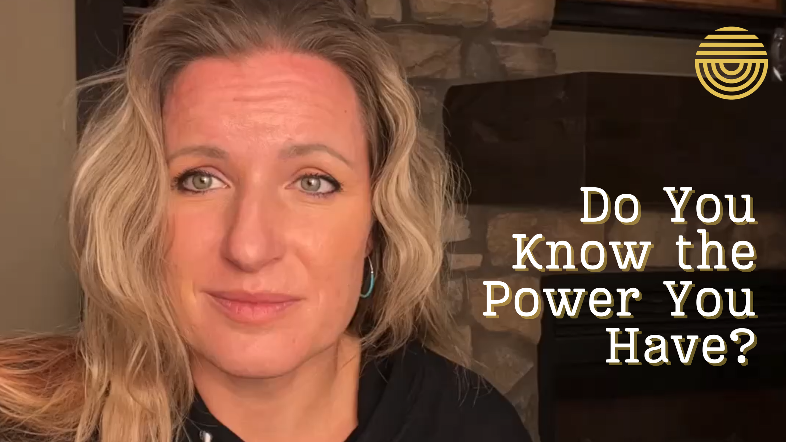 Do You Know the Power You Have?
