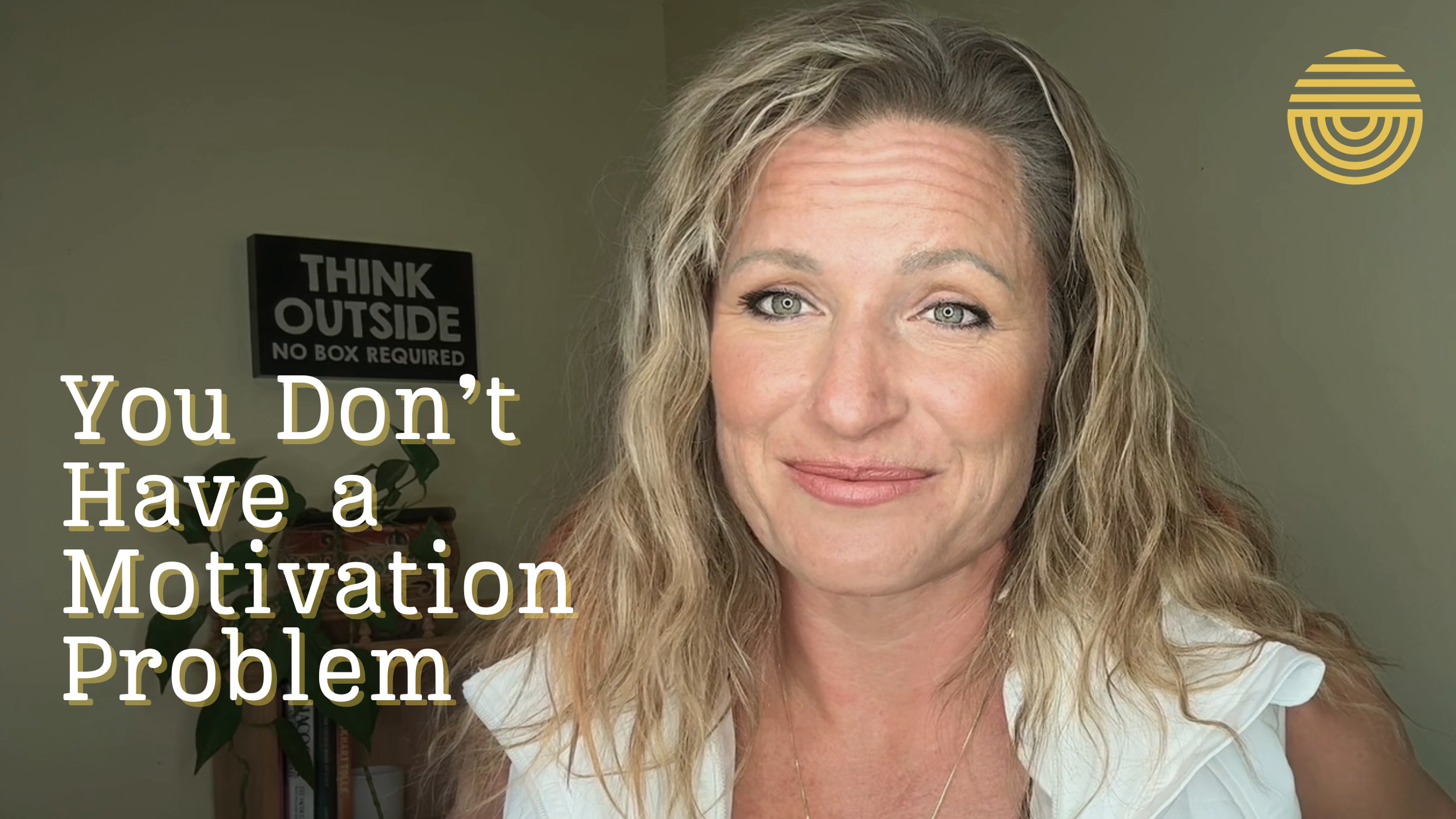 You Don’t Have a Motivation Problem