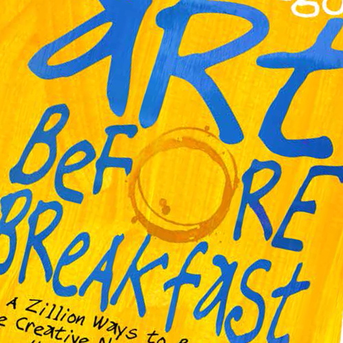 A Zillion Ways to be More Creative No Matter How Busy You Are Art Before Breakfast
