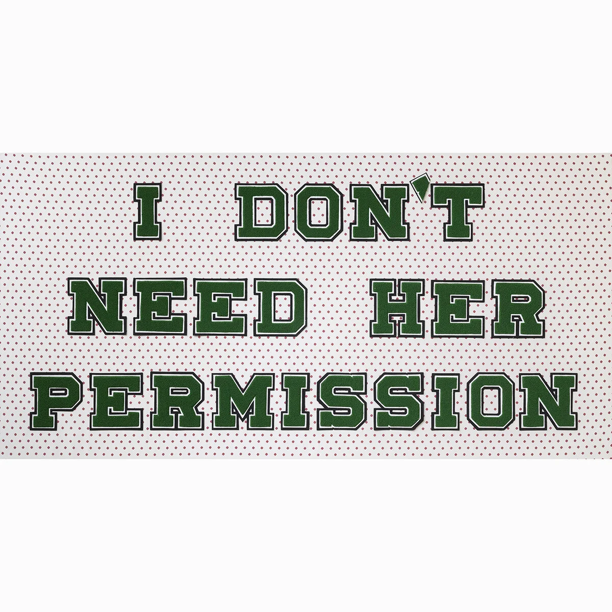 print I DON'T NEED HER PERMISSION.jpg