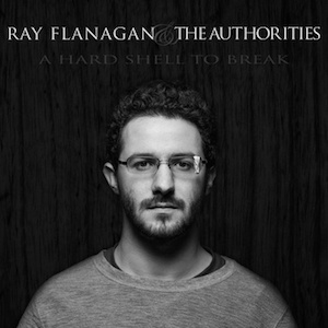 Ray Flanagan & the Authorities: A Hard Shell to Break