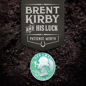 Brent Kirby & His Luck: Patience Worth