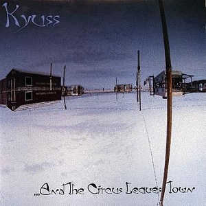 Kyuss: ...And the Circus Leaves Town