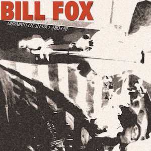 Bill Fox : Before I Went to Harvard