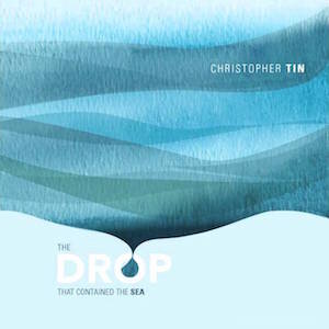 Christopher Tin : The Drop That Contained the Sea