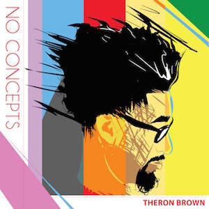 Theron Brown : No Concepts