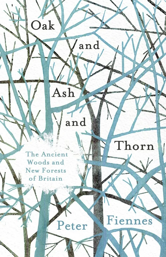 Oak and Ash and Thorn, The Ancient Woods and New Forests of Britain