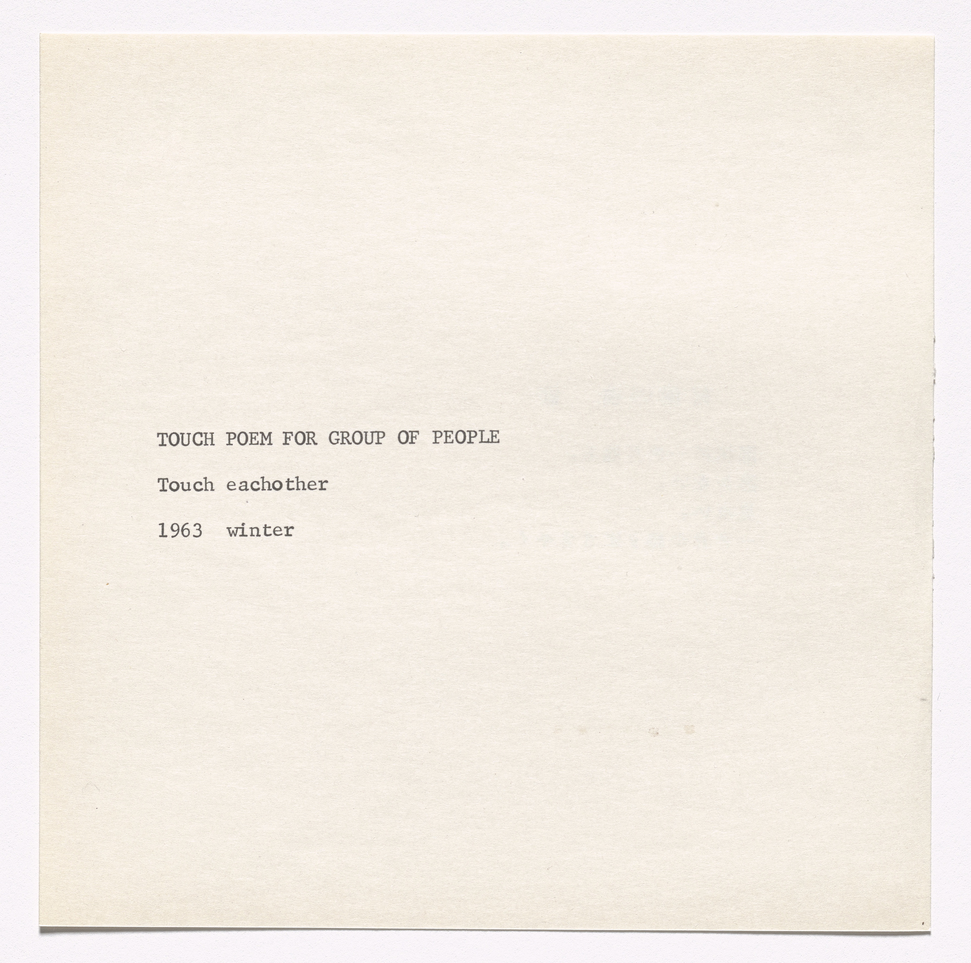 Yoko Ono. Touch Poem for Group of People. 1963.Published in Grapefruit (Tokyo: Wunternaum Press, 1964), n.p. Offset, page: 5 7/16 × 5 7/16″ (13.8 × 13.8 cm). The Museum of Modern Art Library, New York