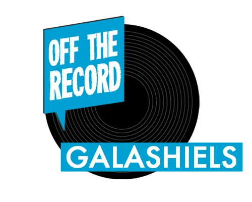 OFF THE RECORD: GALASHIELS