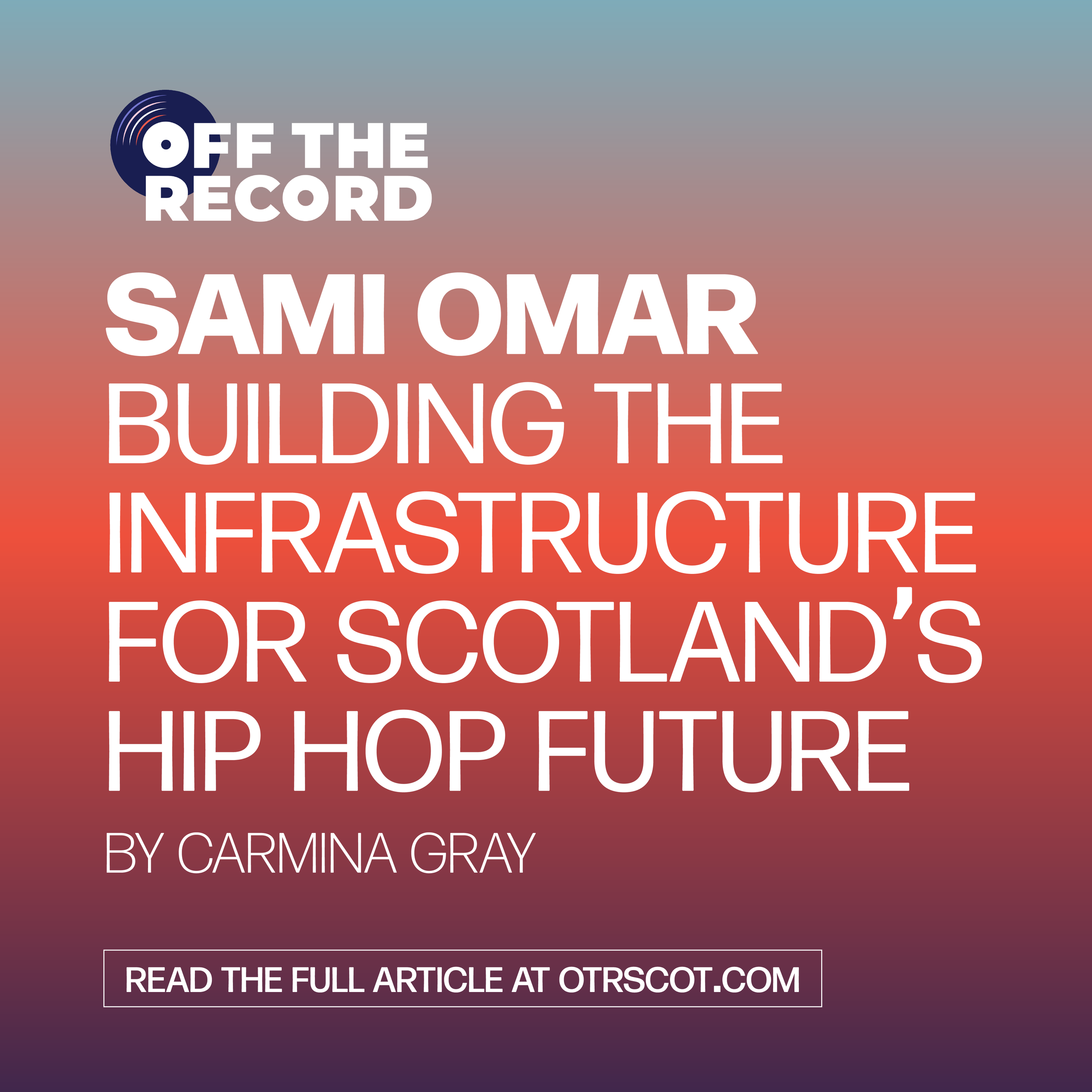 Sami Omar: Building the Infrastructure for Scotland’s Hip Hop Future 