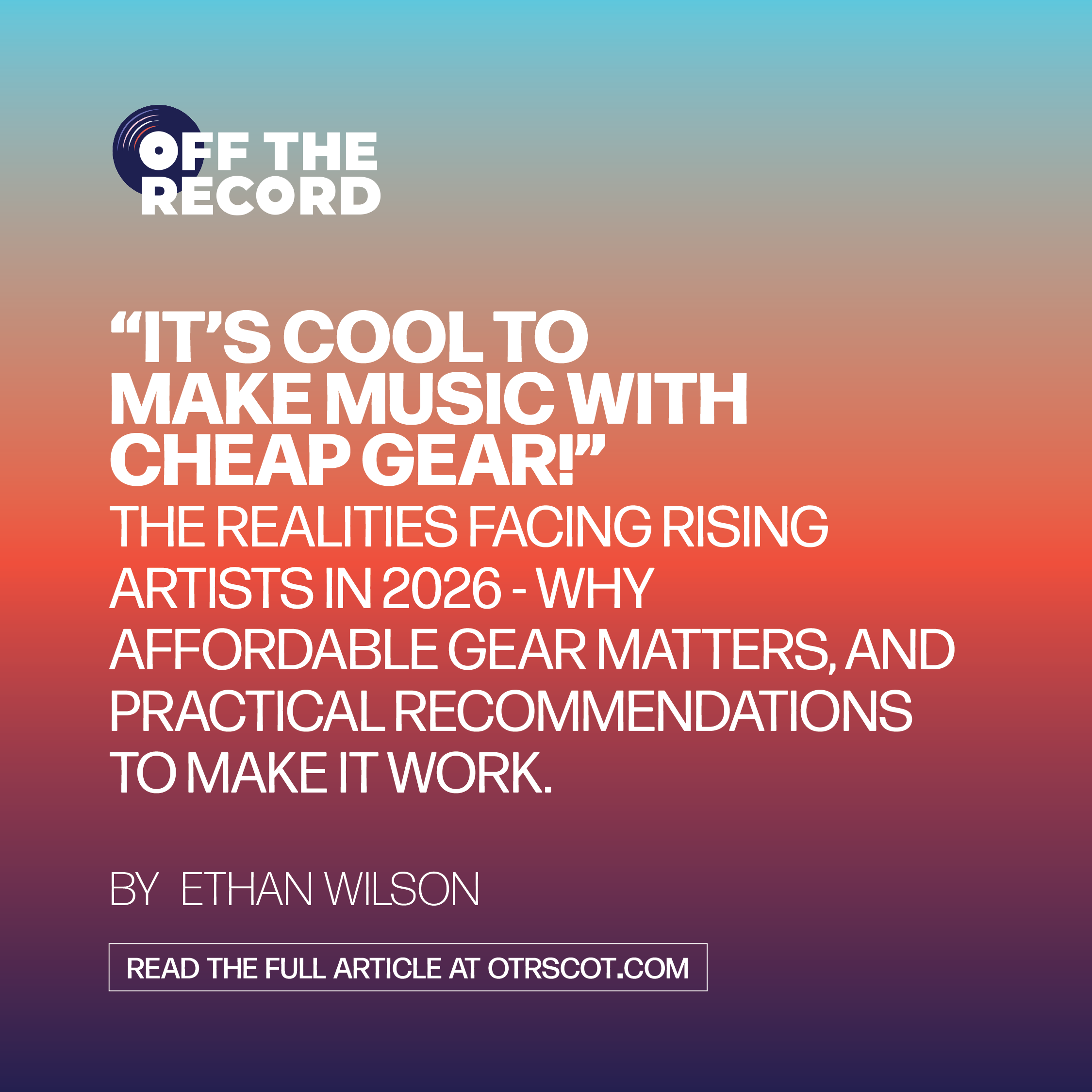 “It’s cool to make music with cheap gear!” - The realities facing rising artists in 2026 -  why affordable gear matters, and practical recommendations to make it work.
