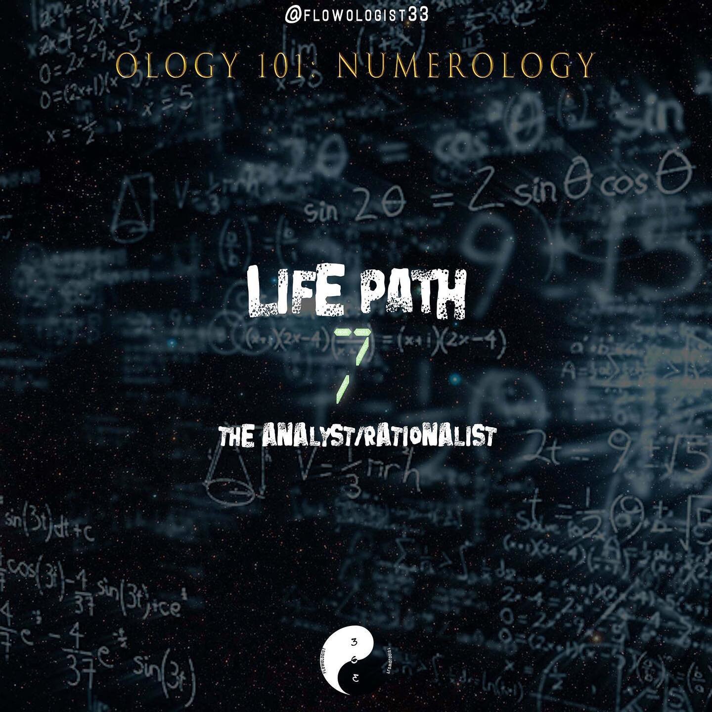 Life Path 7
“You observe, analyze and keep track of all details. You question, double check, perfect, think about it 10 times to come up with 1 thought...and that’s okay because it keeps you grounded. You study the most so of course you