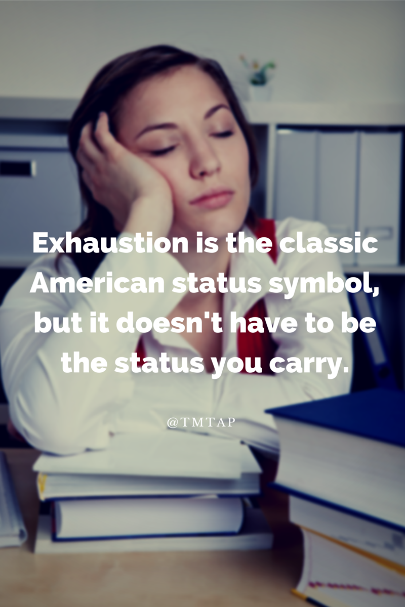 Exhaustion doesn't have to be your status