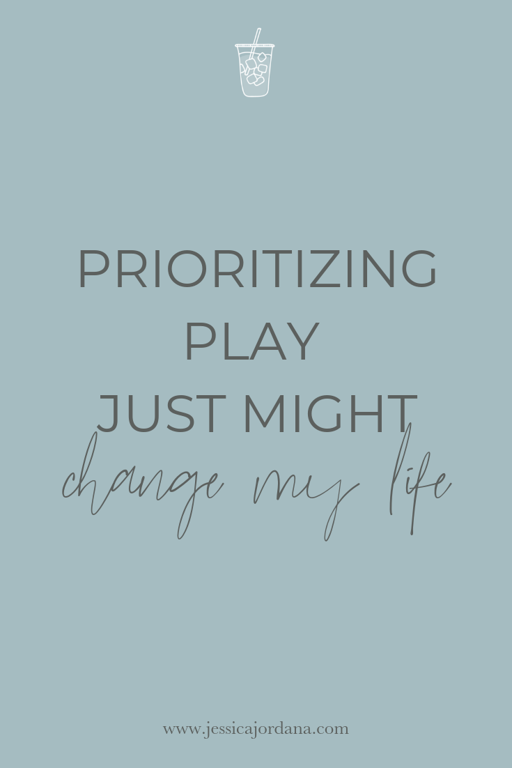 Prioritizing PLAY Just Might Change My Life