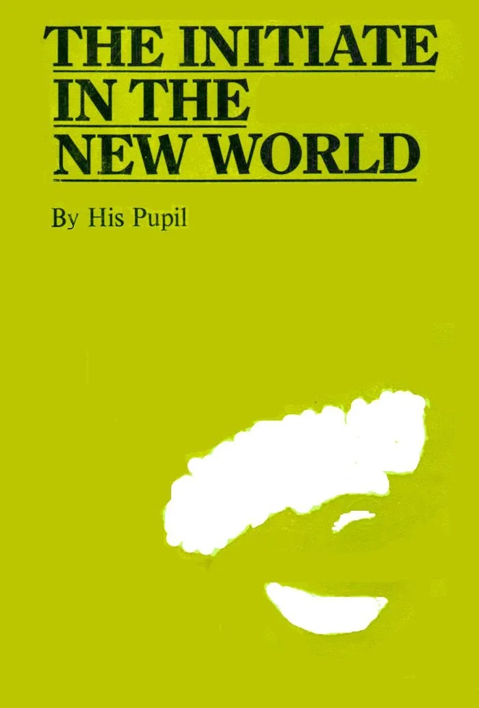The Initiate in the New World - by his Pupil