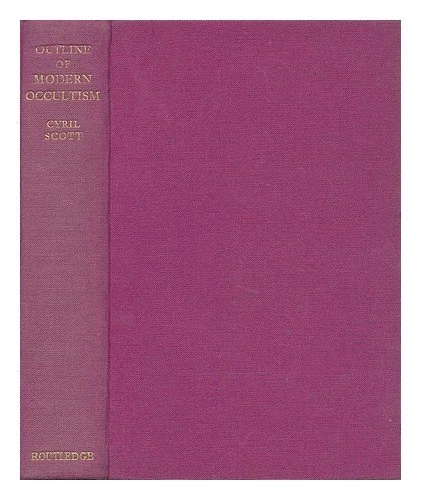 An outline of modern occultism / by Cyril Scott Hardcover – 1935