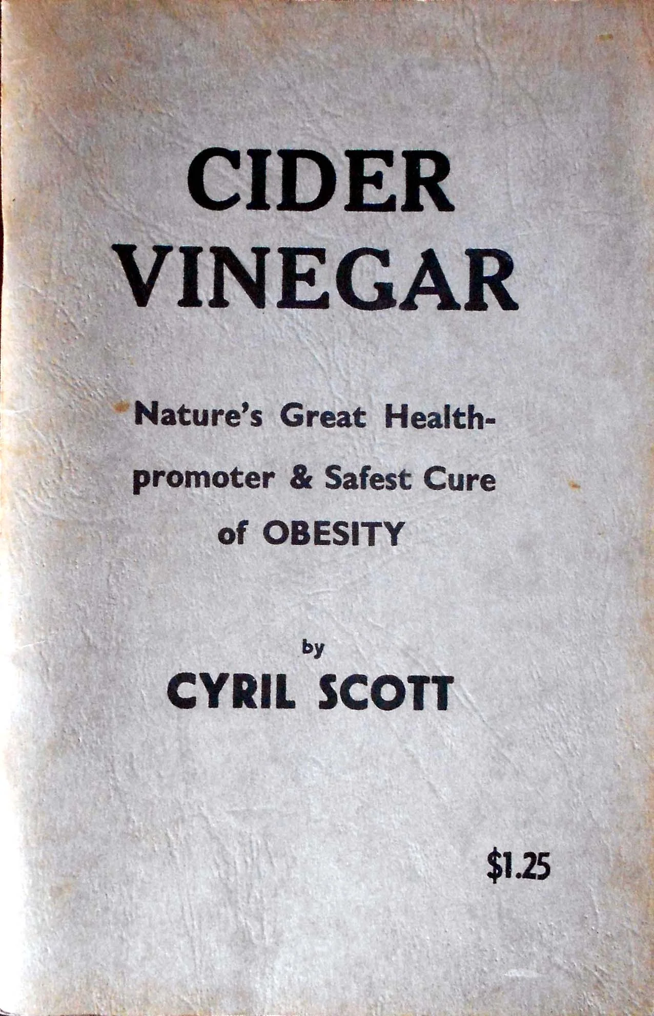 Cider Vinegar - Nature's Greatest Health promoter and Safest Cure of Obesity by Cyril Scott