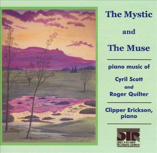 Clipper Erickson: The Mystic and The Muse - piano music of Cyril Scott and Roger Quilter