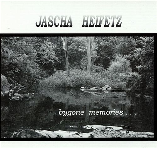 Jascha Heifetz - Bygone Memories