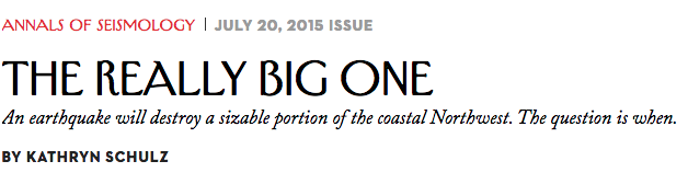 The New Yorker tells us that a massive earthquake is coming that will take out the Pacific Northwest (mostly Seattle).