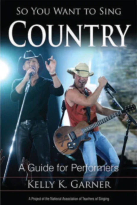 So You Want to Sing Country - (Kelly Garner) Contributing Author: Vocal Health for the Country Music Artist