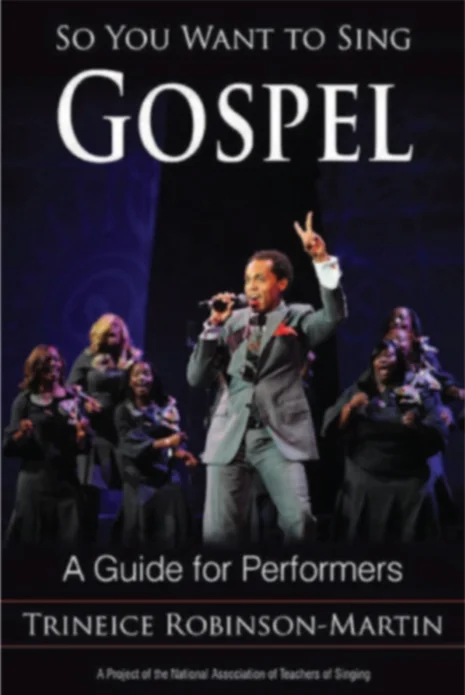 So You Want to Sing Gospel - (Trinice Robinson-Martin) Contributing Author: Vocal Health for the Gospel Singer