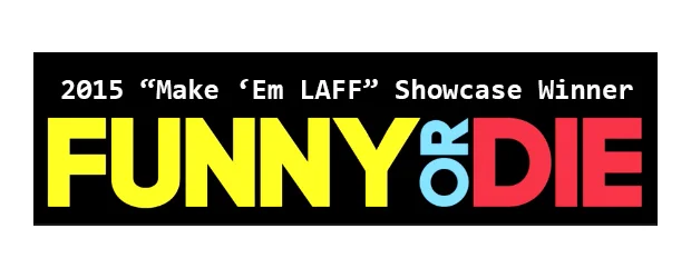 Winner of FunnyorDie's "Make 'Em LAFF" Comedy Showcase!