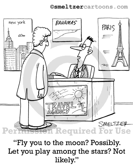 Travel Agent Cartoon - “Fly you to the moon? Possibly. Let you play among  the stars? Not likely.