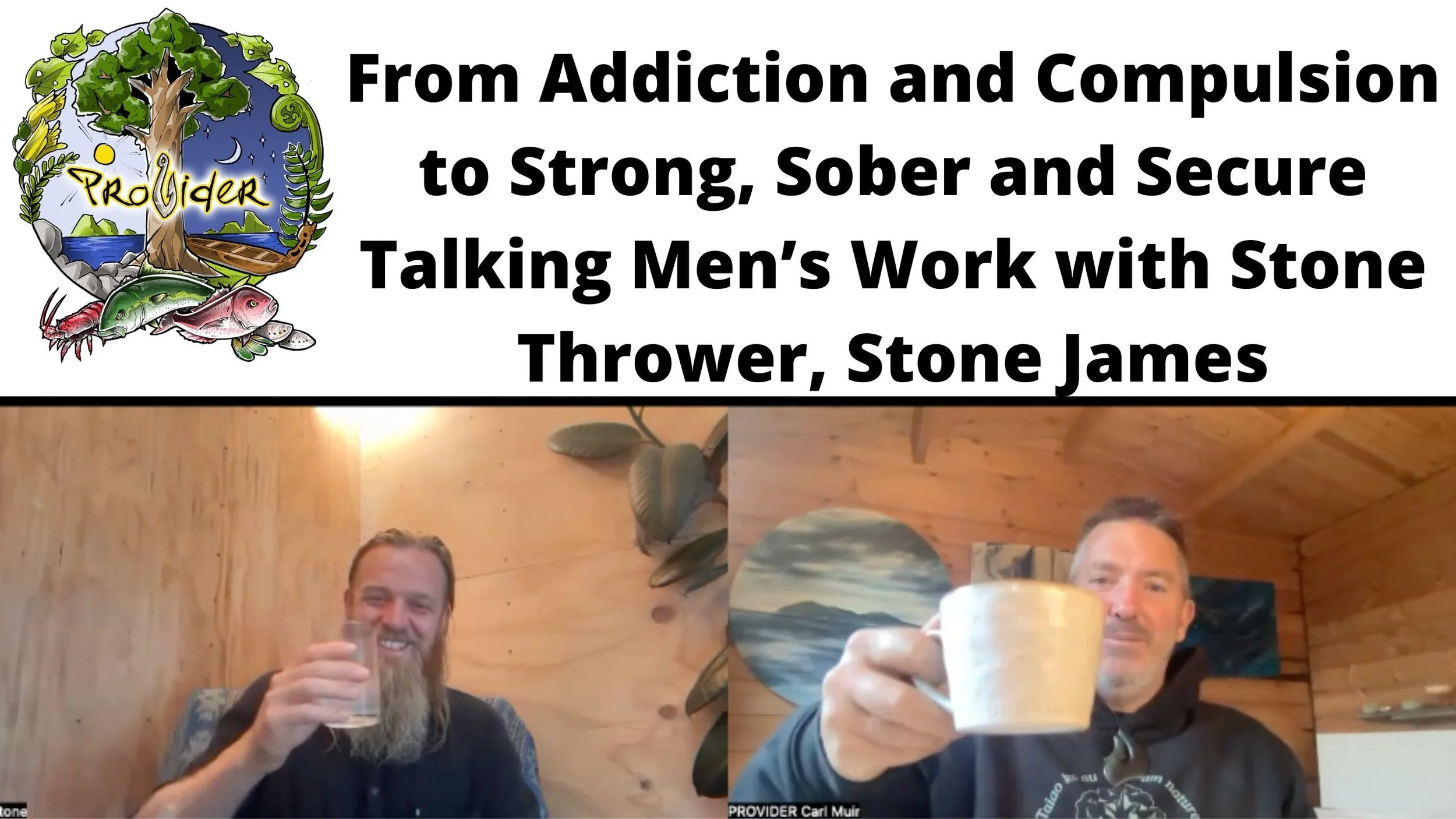 From Addiction &amp; Compulsion to Strong, Sober,Secure. Talking Men's Work w Stone Thrower, Stone James