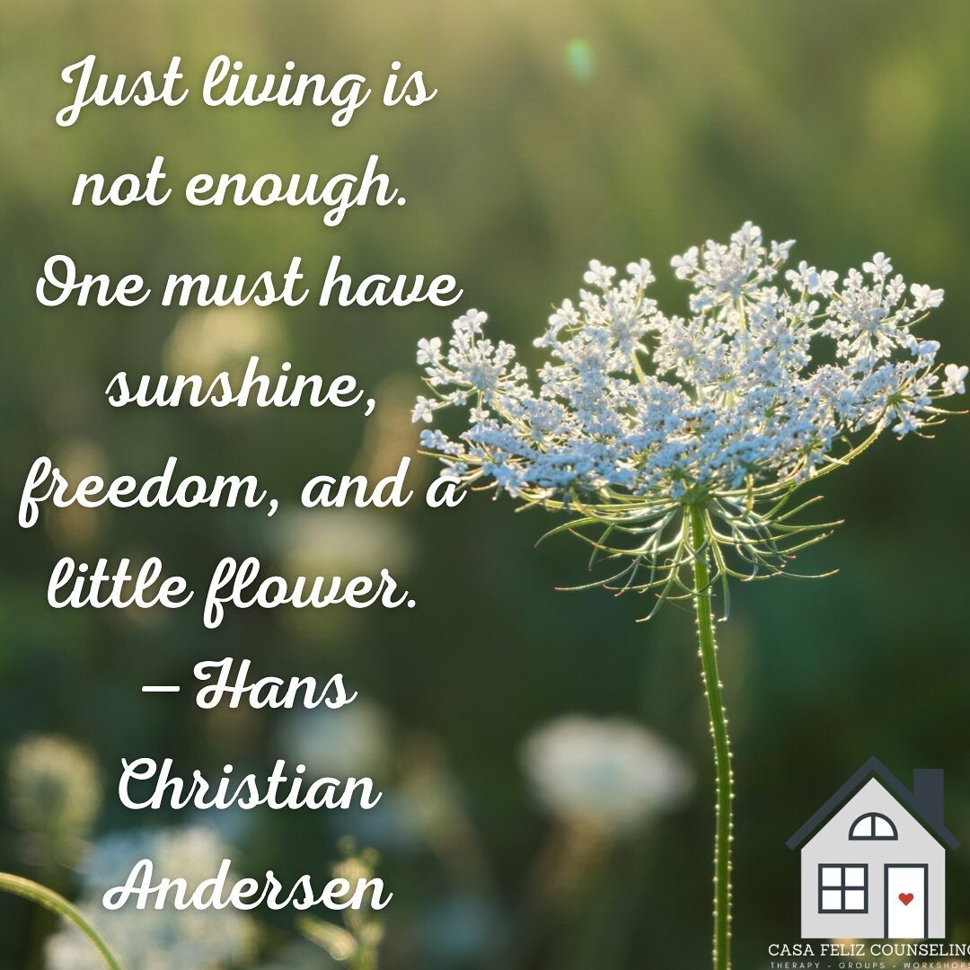 Just living is not enough. One must have sunshine, freedom, and a little flower. &mdash;Hans Christian Andersen #casafelizcounseling #mentalhealth