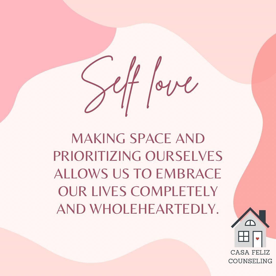 Self love is&hellip;Making space and prioritizing ourselves allows us to embrace our lives completely and wholeheartedly. #casafelizcounseling #selflove #selfworth #selfesteem #mentalhealth #therapy #counseling