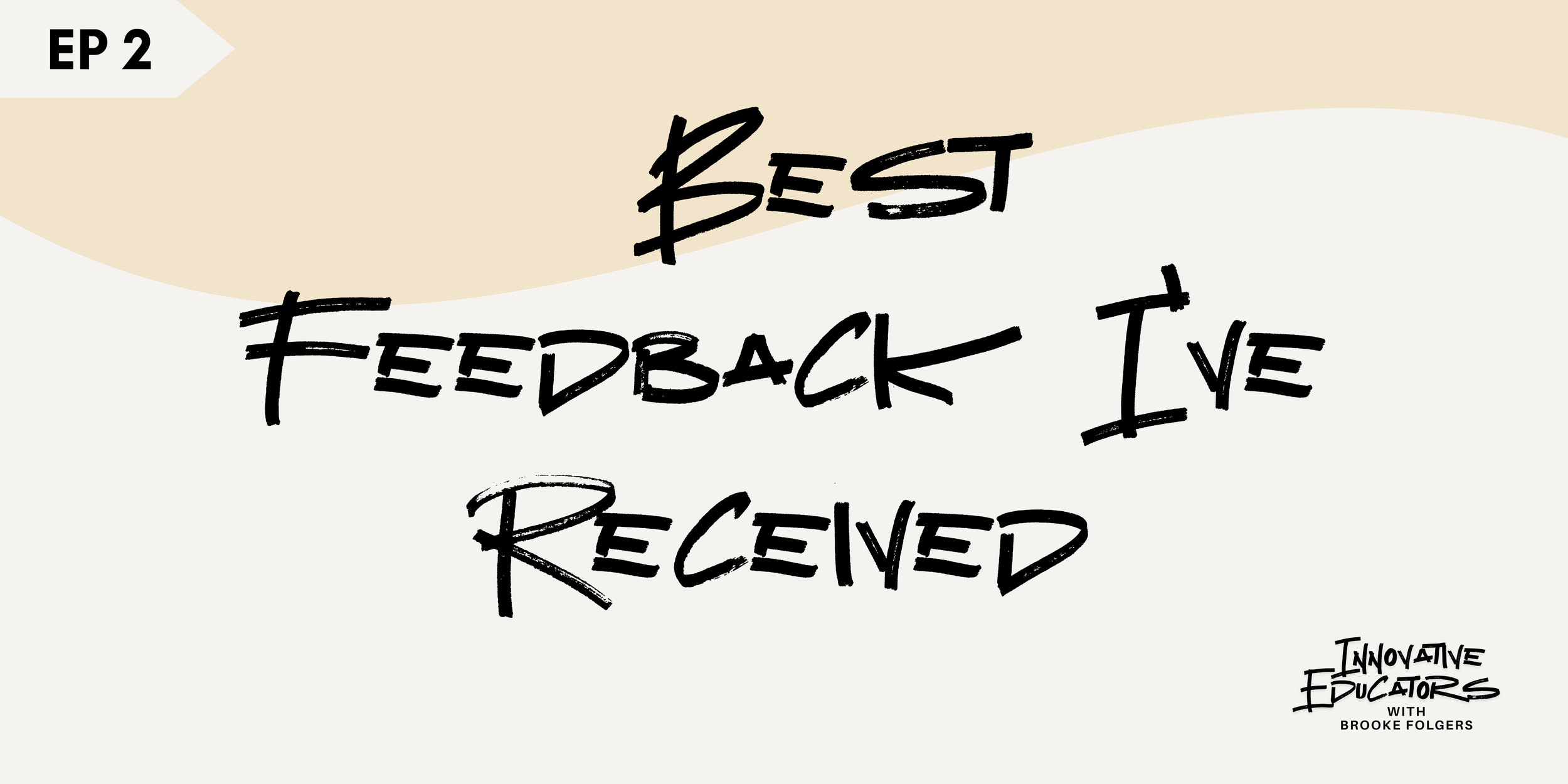 Ep 2 - Best Feedback I’ve Received