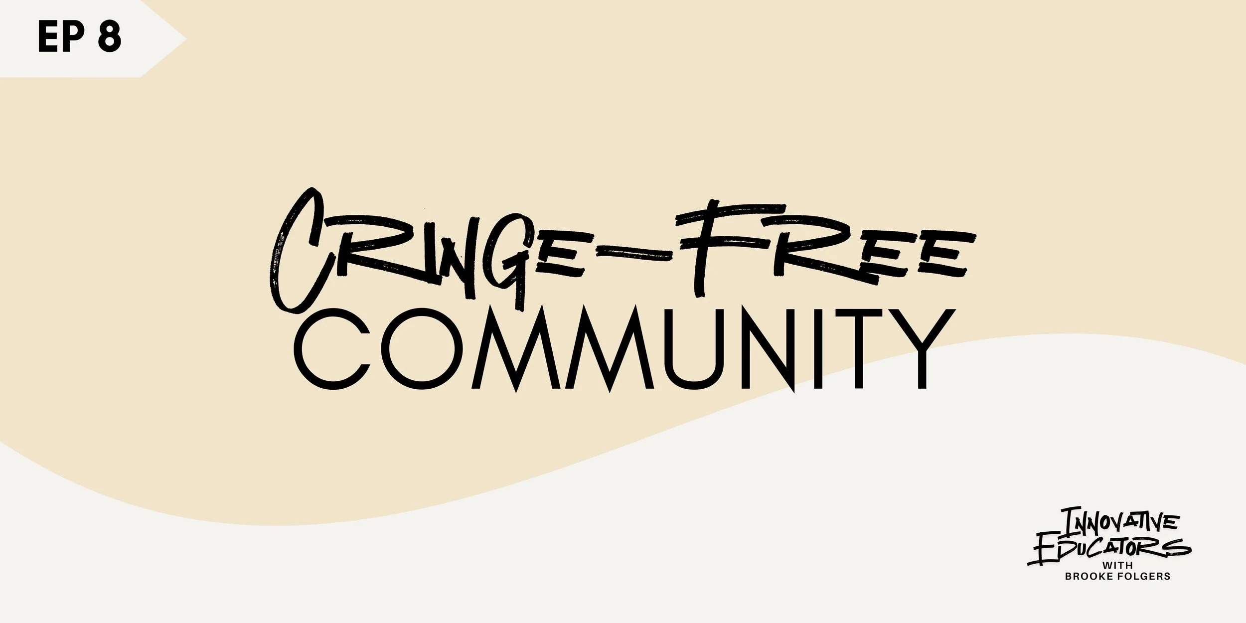 Ep 8 - Cringe-Free Community